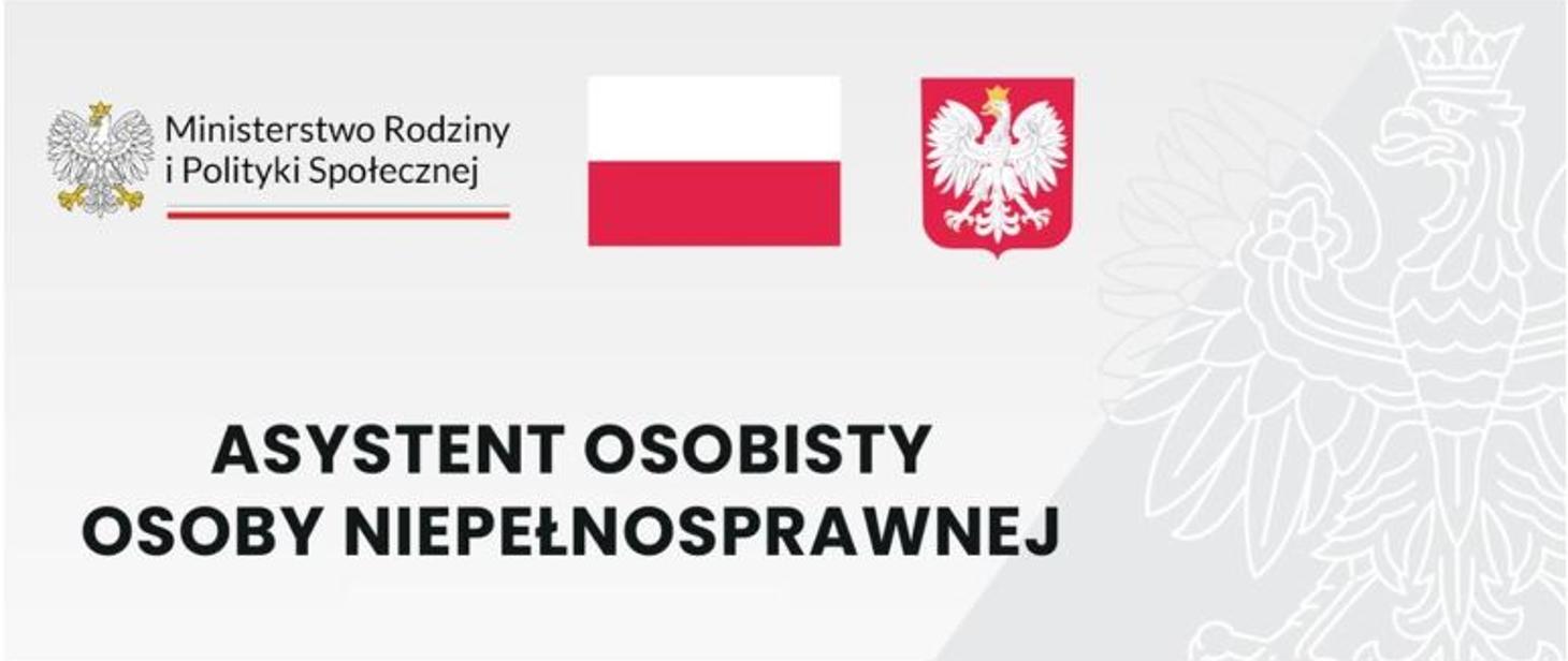 Grafika informacyjna Ministerstwa Rodziny i&nbsp;Polityki Społecznej w&nbsp;Polsce. Na górze znajdują się trzy elementy: po lewej logo ministerstwa z&nbsp;orłem, pośrodku flaga Polski, a&nbsp;po prawej godło Polski. Poniżej znajduje się napis: 'ASYSTENT OSOBISTY OSOBY NIEPEŁNOSPRAWNEJ'. W&nbsp;tle po prawej stronie widoczny jest zarys dużego orła z&nbsp;godła Polski